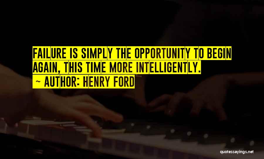 Henry Ford Quotes: Failure Is Simply The Opportunity To Begin Again, This Time More Intelligently.