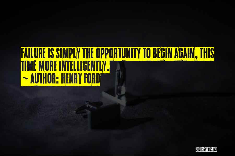 Henry Ford Quotes: Failure Is Simply The Opportunity To Begin Again, This Time More Intelligently.