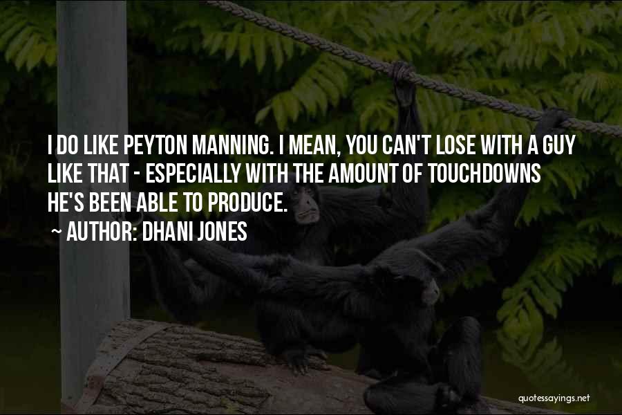 Dhani Jones Quotes: I Do Like Peyton Manning. I Mean, You Can't Lose With A Guy Like That - Especially With The Amount