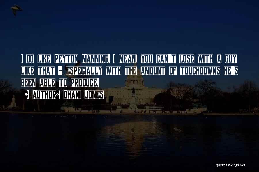 Dhani Jones Quotes: I Do Like Peyton Manning. I Mean, You Can't Lose With A Guy Like That - Especially With The Amount