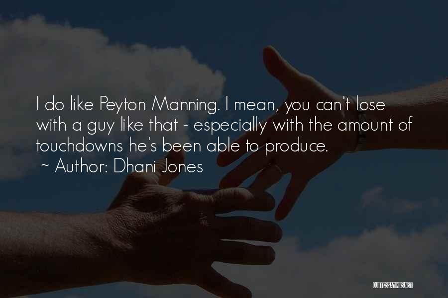 Dhani Jones Quotes: I Do Like Peyton Manning. I Mean, You Can't Lose With A Guy Like That - Especially With The Amount