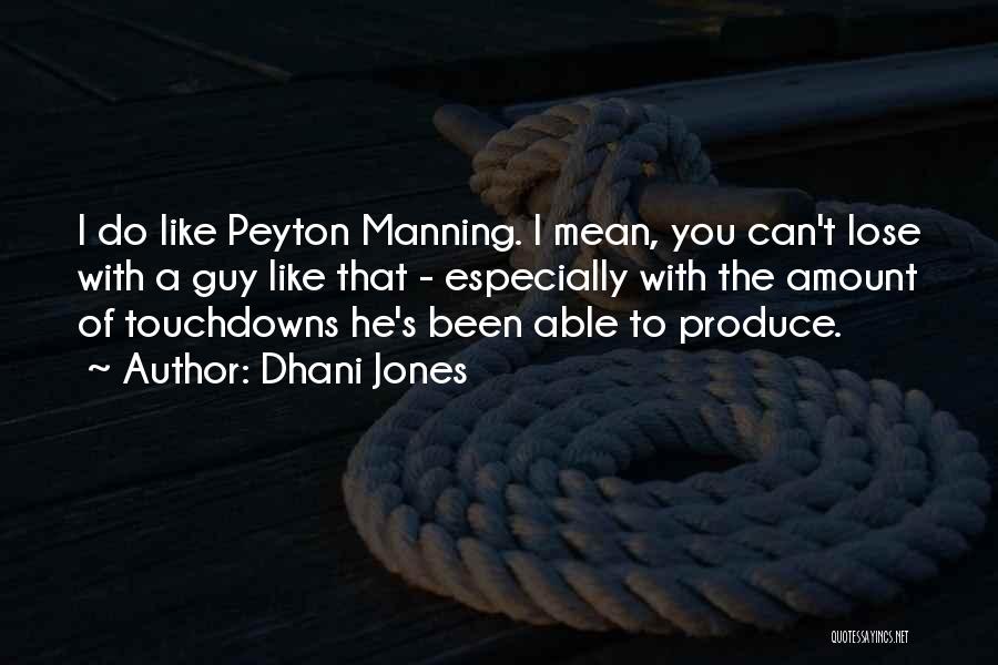 Dhani Jones Quotes: I Do Like Peyton Manning. I Mean, You Can't Lose With A Guy Like That - Especially With The Amount