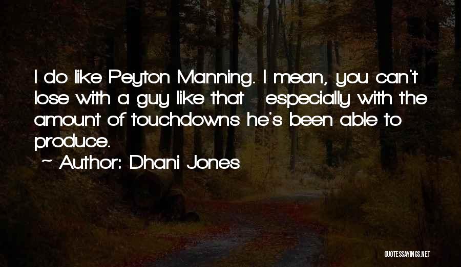 Dhani Jones Quotes: I Do Like Peyton Manning. I Mean, You Can't Lose With A Guy Like That - Especially With The Amount