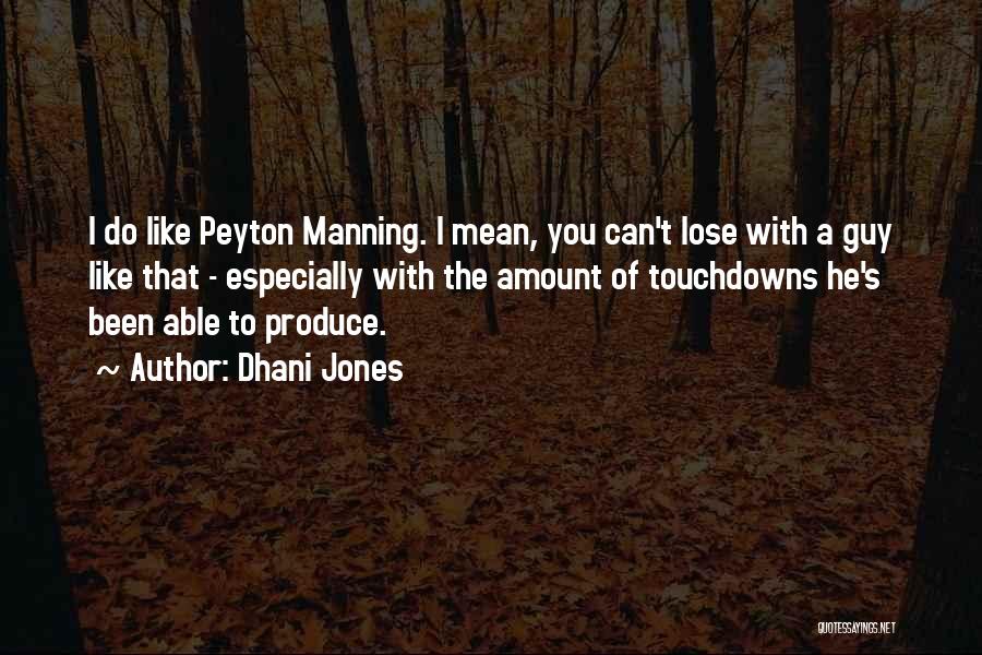 Dhani Jones Quotes: I Do Like Peyton Manning. I Mean, You Can't Lose With A Guy Like That - Especially With The Amount