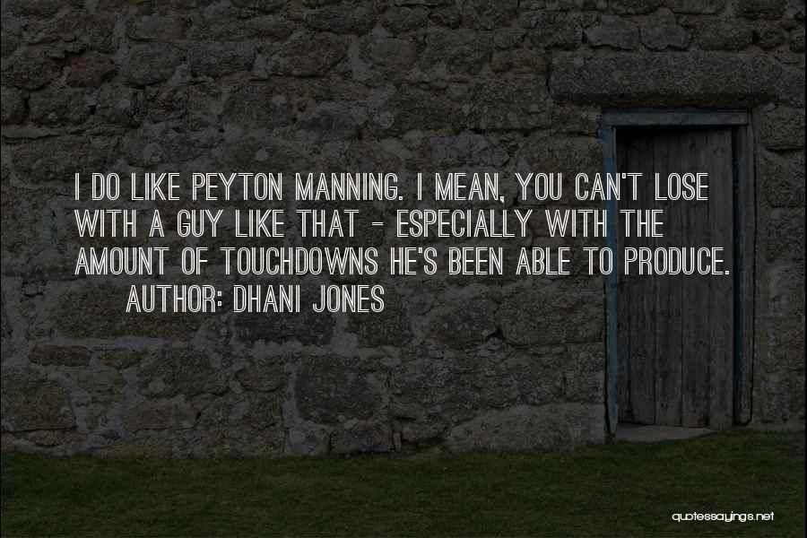 Dhani Jones Quotes: I Do Like Peyton Manning. I Mean, You Can't Lose With A Guy Like That - Especially With The Amount