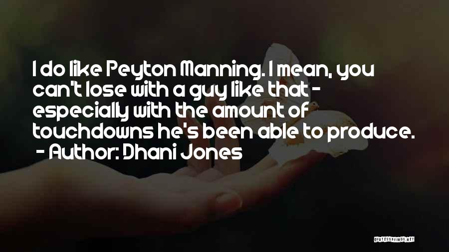 Dhani Jones Quotes: I Do Like Peyton Manning. I Mean, You Can't Lose With A Guy Like That - Especially With The Amount