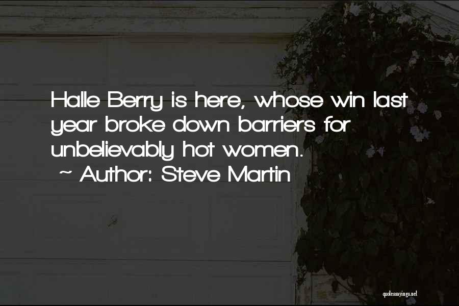Steve Martin Quotes: Halle Berry Is Here, Whose Win Last Year Broke Down Barriers For Unbelievably Hot Women.