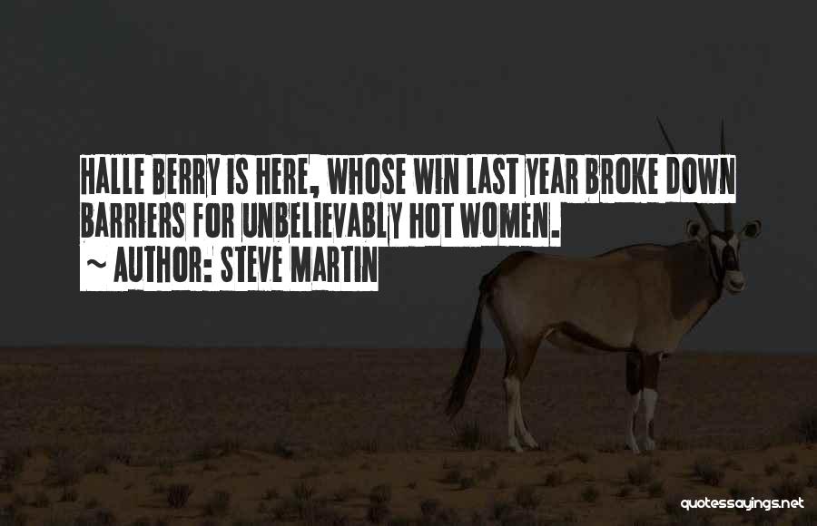 Steve Martin Quotes: Halle Berry Is Here, Whose Win Last Year Broke Down Barriers For Unbelievably Hot Women.