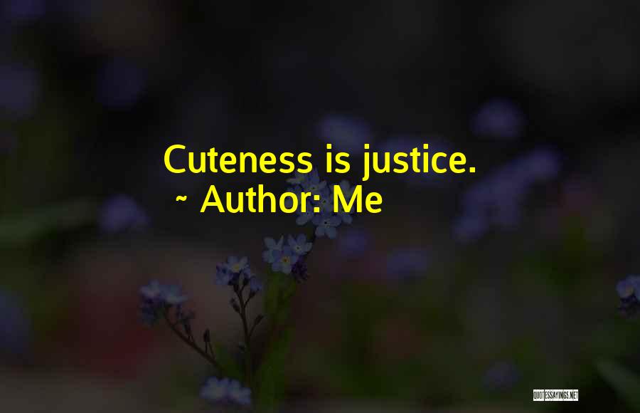 Me Quotes: Cuteness Is Justice.