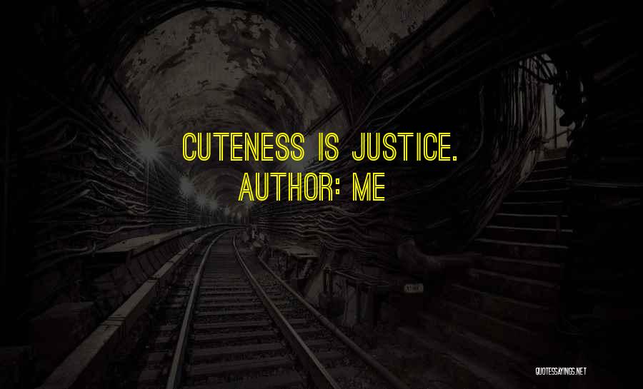 Me Quotes: Cuteness Is Justice.