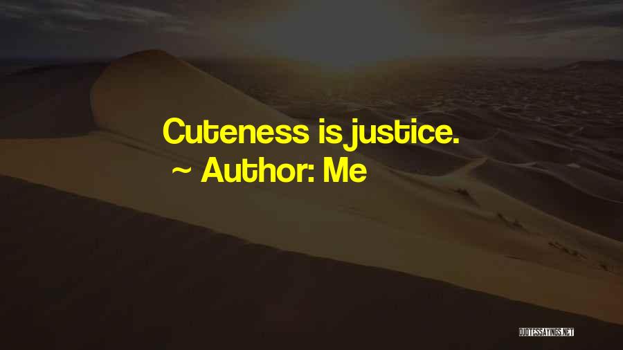 Me Quotes: Cuteness Is Justice.