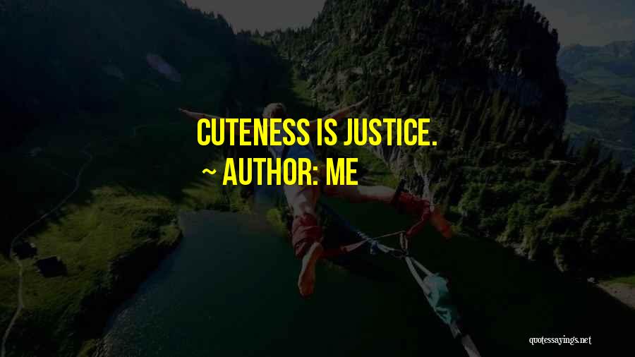 Me Quotes: Cuteness Is Justice.