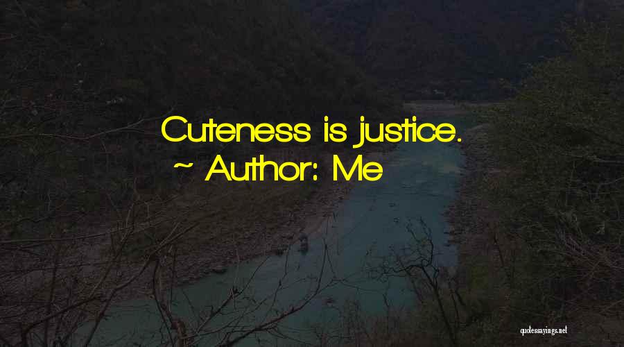 Me Quotes: Cuteness Is Justice.