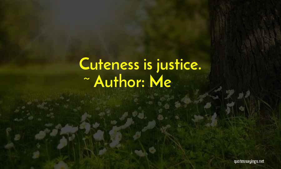 Me Quotes: Cuteness Is Justice.