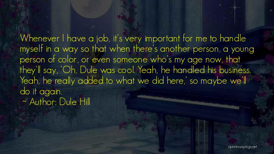 Dule Hill Quotes: Whenever I Have A Job, It's Very Important For Me To Handle Myself In A Way So That When There's