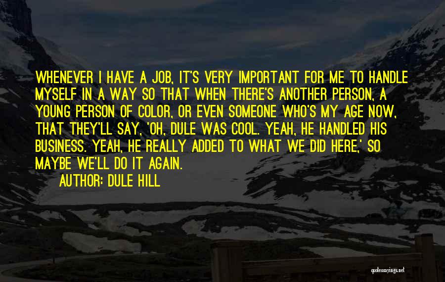 Dule Hill Quotes: Whenever I Have A Job, It's Very Important For Me To Handle Myself In A Way So That When There's