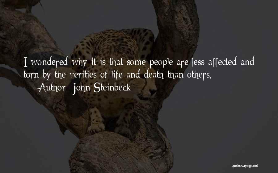 John Steinbeck Quotes: I Wondered Why It Is That Some People Are Less Affected And Torn By The Verities Of Life And Death