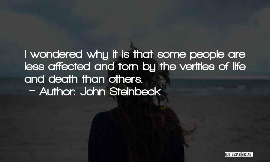 John Steinbeck Quotes: I Wondered Why It Is That Some People Are Less Affected And Torn By The Verities Of Life And Death