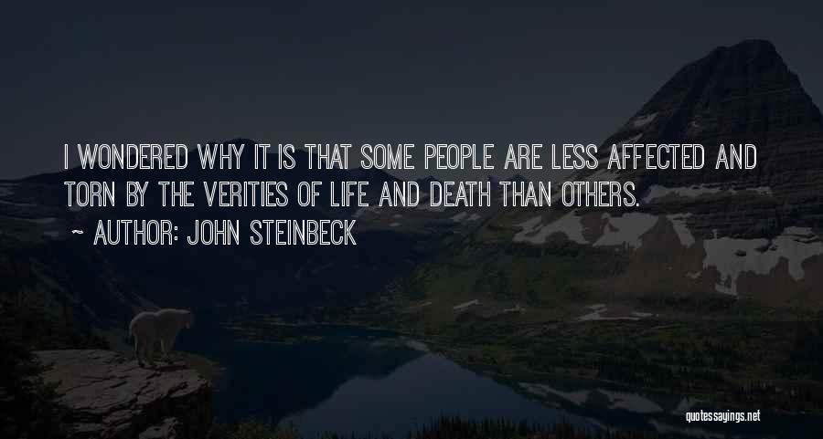 John Steinbeck Quotes: I Wondered Why It Is That Some People Are Less Affected And Torn By The Verities Of Life And Death