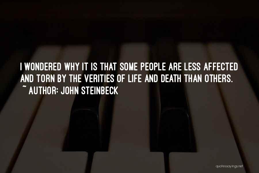 John Steinbeck Quotes: I Wondered Why It Is That Some People Are Less Affected And Torn By The Verities Of Life And Death