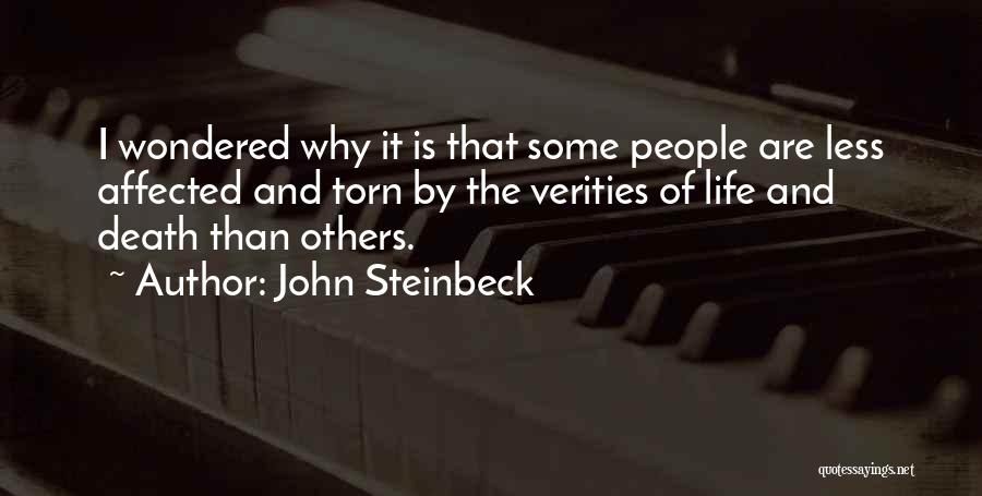 John Steinbeck Quotes: I Wondered Why It Is That Some People Are Less Affected And Torn By The Verities Of Life And Death