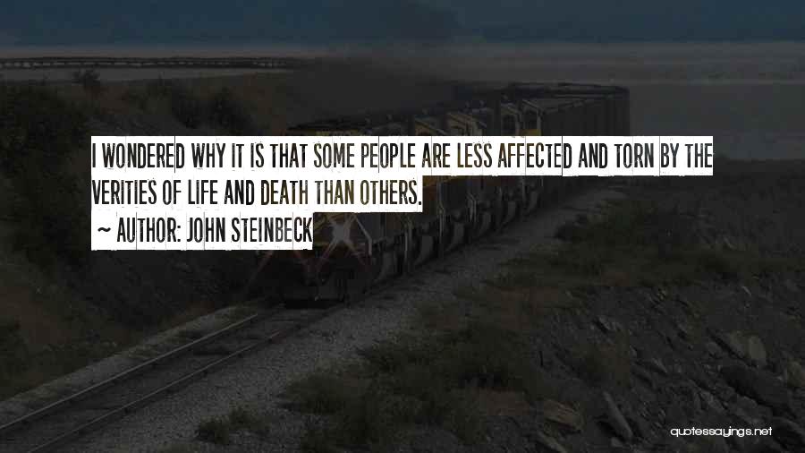 John Steinbeck Quotes: I Wondered Why It Is That Some People Are Less Affected And Torn By The Verities Of Life And Death