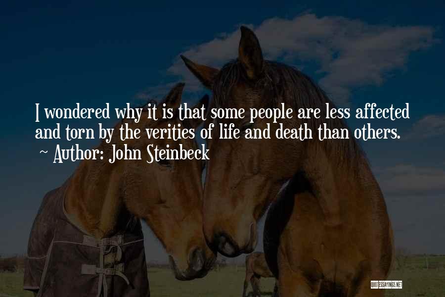 John Steinbeck Quotes: I Wondered Why It Is That Some People Are Less Affected And Torn By The Verities Of Life And Death