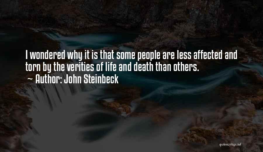 John Steinbeck Quotes: I Wondered Why It Is That Some People Are Less Affected And Torn By The Verities Of Life And Death