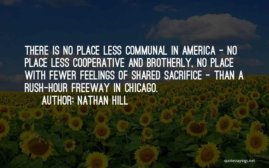 Nathan Hill Quotes: There Is No Place Less Communal In America - No Place Less Cooperative And Brotherly, No Place With Fewer Feelings