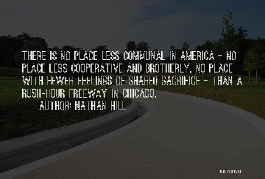 Nathan Hill Quotes: There Is No Place Less Communal In America - No Place Less Cooperative And Brotherly, No Place With Fewer Feelings