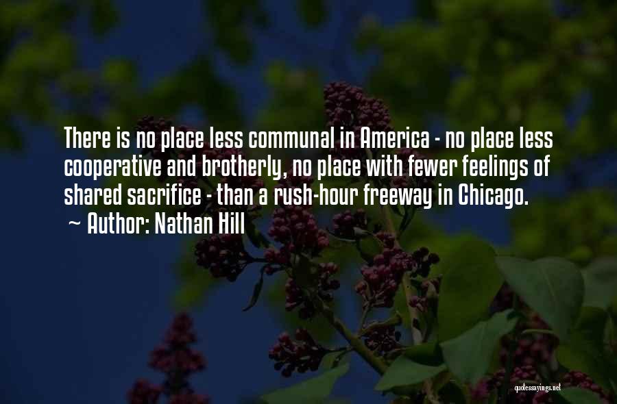 Nathan Hill Quotes: There Is No Place Less Communal In America - No Place Less Cooperative And Brotherly, No Place With Fewer Feelings