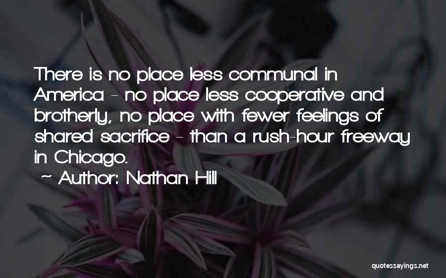 Nathan Hill Quotes: There Is No Place Less Communal In America - No Place Less Cooperative And Brotherly, No Place With Fewer Feelings