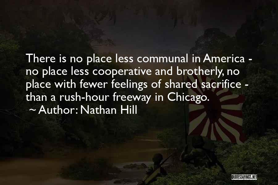 Nathan Hill Quotes: There Is No Place Less Communal In America - No Place Less Cooperative And Brotherly, No Place With Fewer Feelings