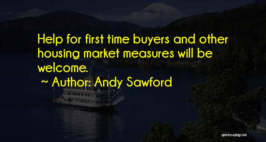 Andy Sawford Quotes: Help For First Time Buyers And Other Housing Market Measures Will Be Welcome.