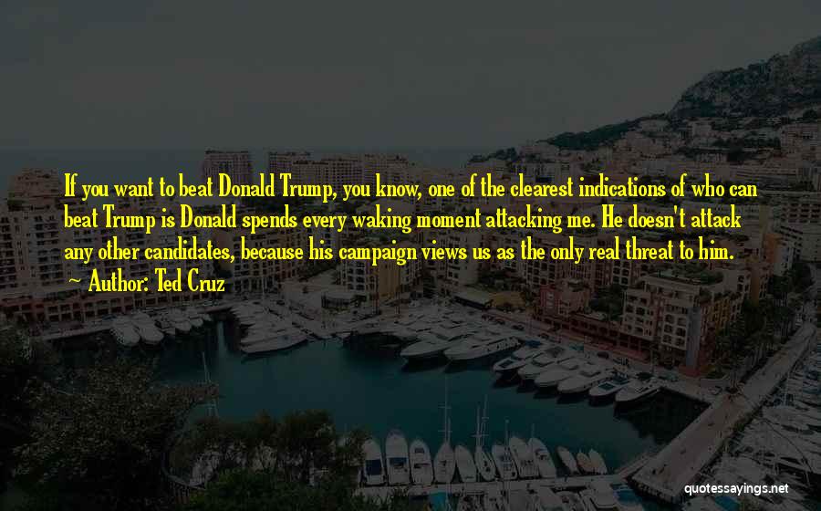 Ted Cruz Quotes: If You Want To Beat Donald Trump, You Know, One Of The Clearest Indications Of Who Can Beat Trump Is