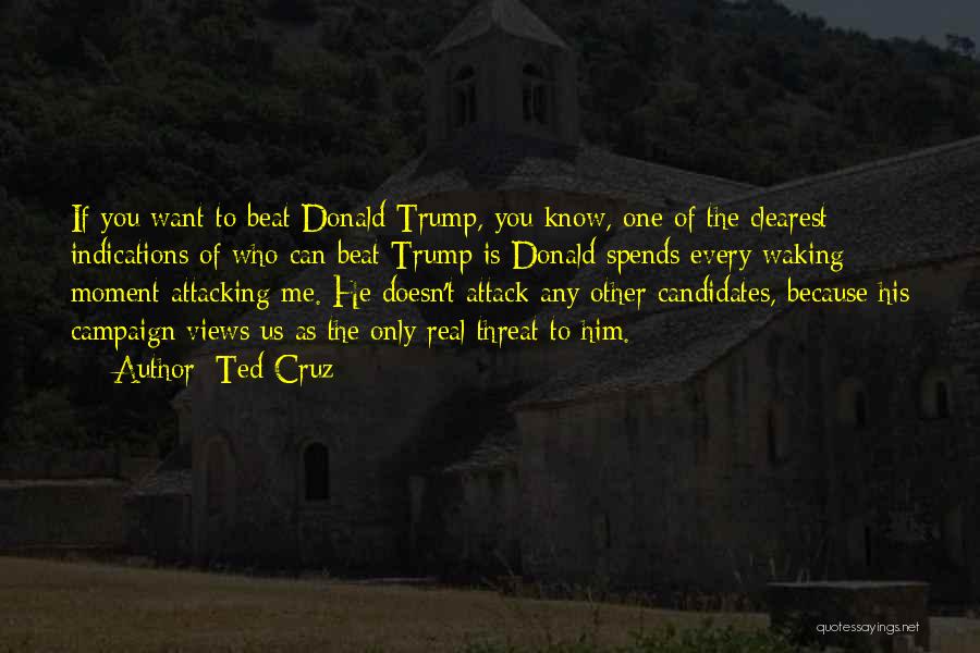 Ted Cruz Quotes: If You Want To Beat Donald Trump, You Know, One Of The Clearest Indications Of Who Can Beat Trump Is