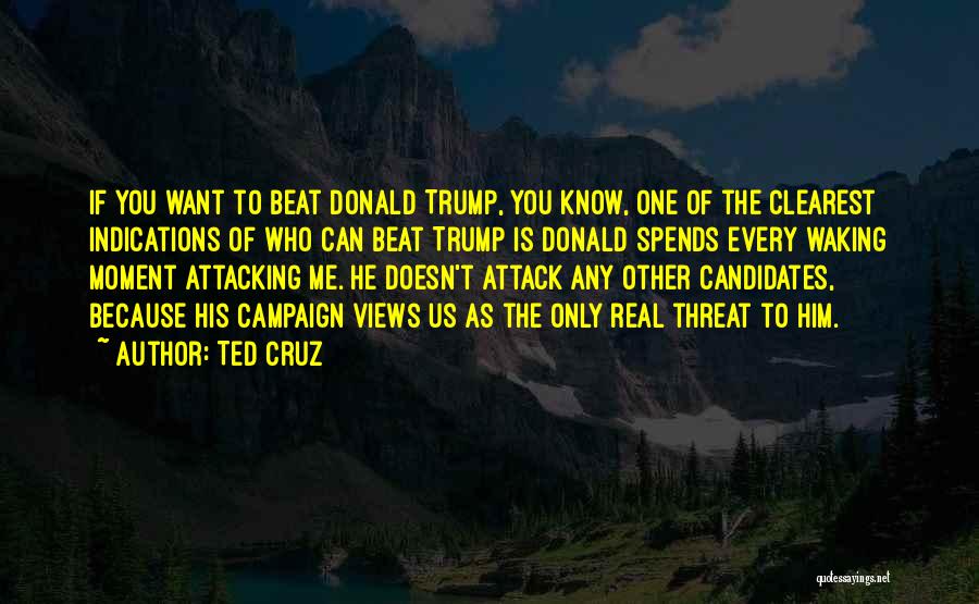 Ted Cruz Quotes: If You Want To Beat Donald Trump, You Know, One Of The Clearest Indications Of Who Can Beat Trump Is