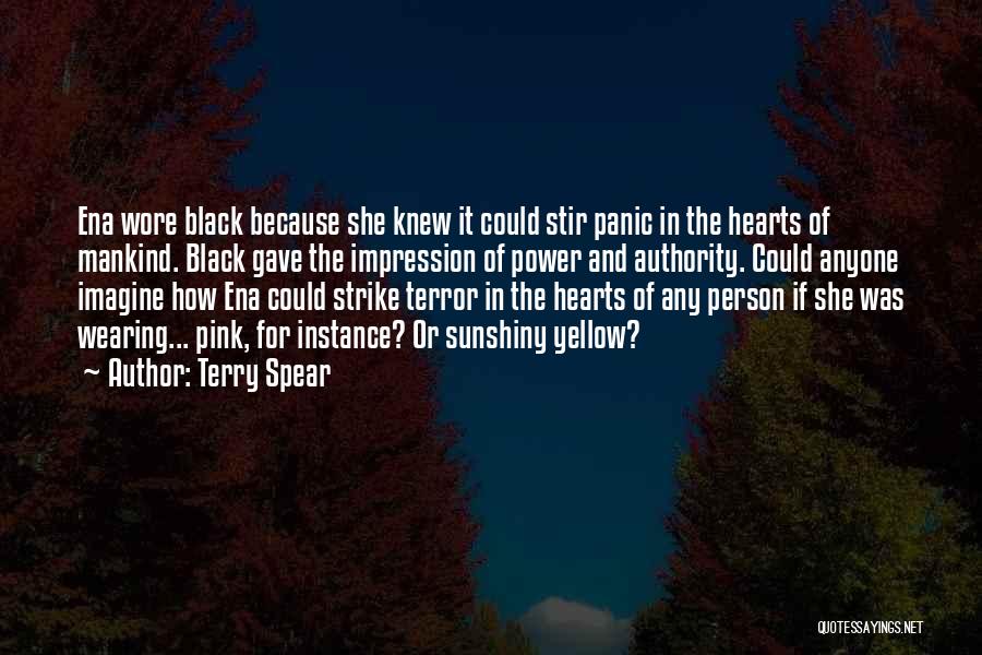 Terry Spear Quotes: Ena Wore Black Because She Knew It Could Stir Panic In The Hearts Of Mankind. Black Gave The Impression Of