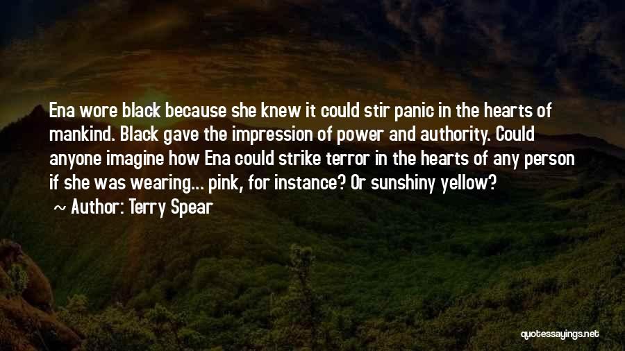 Terry Spear Quotes: Ena Wore Black Because She Knew It Could Stir Panic In The Hearts Of Mankind. Black Gave The Impression Of