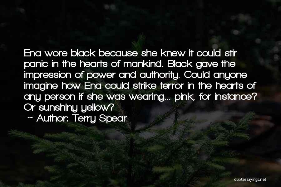 Terry Spear Quotes: Ena Wore Black Because She Knew It Could Stir Panic In The Hearts Of Mankind. Black Gave The Impression Of