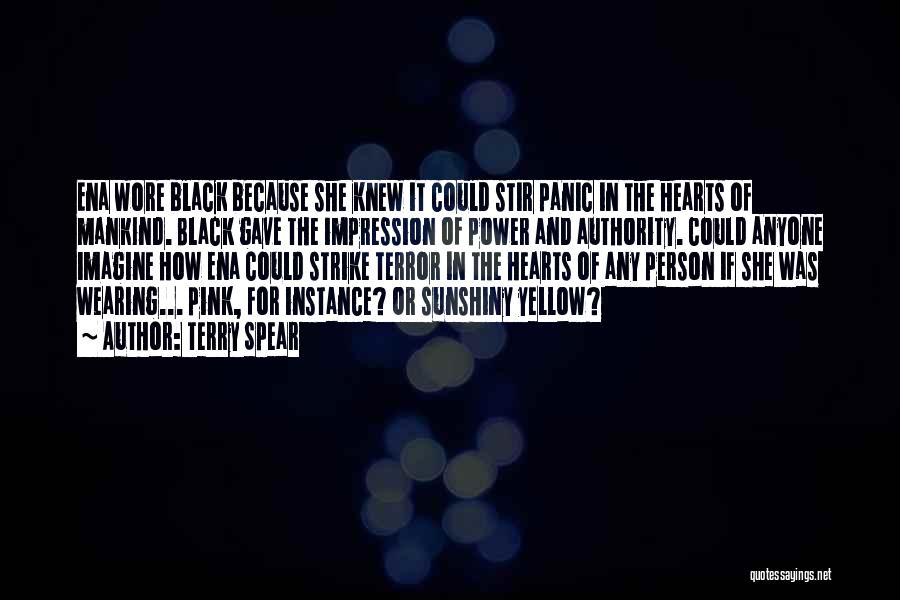 Terry Spear Quotes: Ena Wore Black Because She Knew It Could Stir Panic In The Hearts Of Mankind. Black Gave The Impression Of
