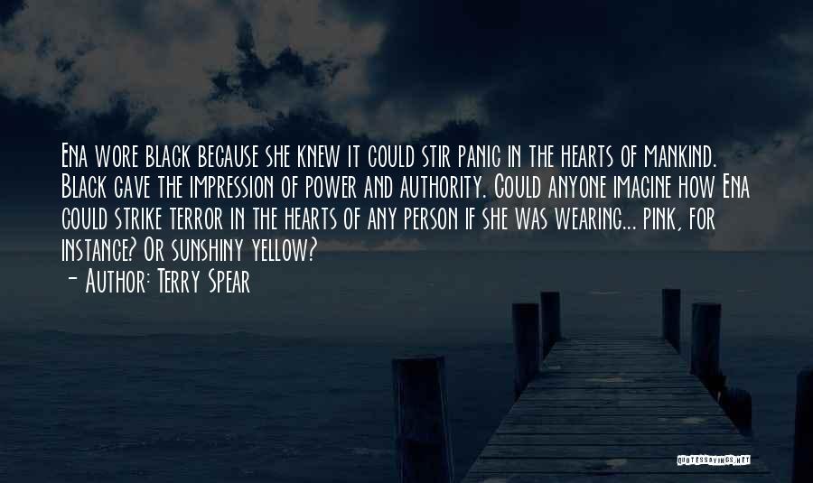Terry Spear Quotes: Ena Wore Black Because She Knew It Could Stir Panic In The Hearts Of Mankind. Black Gave The Impression Of