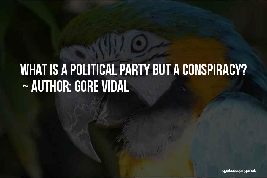 Gore Vidal Quotes: What Is A Political Party But A Conspiracy?