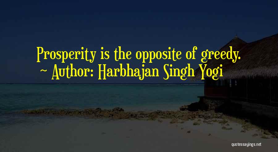 Harbhajan Singh Yogi Quotes: Prosperity Is The Opposite Of Greedy.