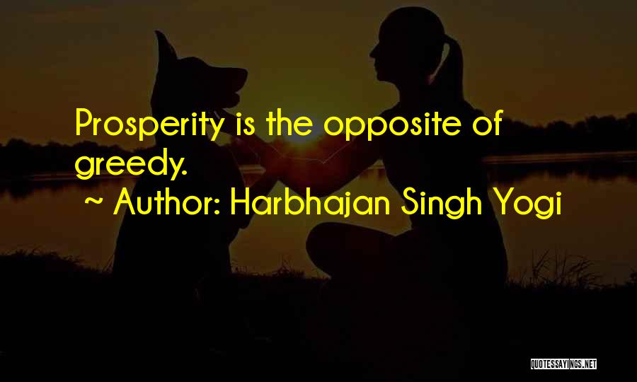 Harbhajan Singh Yogi Quotes: Prosperity Is The Opposite Of Greedy.