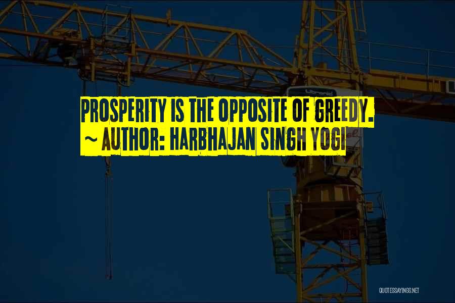Harbhajan Singh Yogi Quotes: Prosperity Is The Opposite Of Greedy.