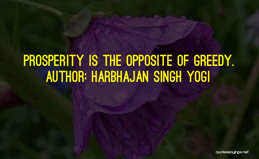 Harbhajan Singh Yogi Quotes: Prosperity Is The Opposite Of Greedy.