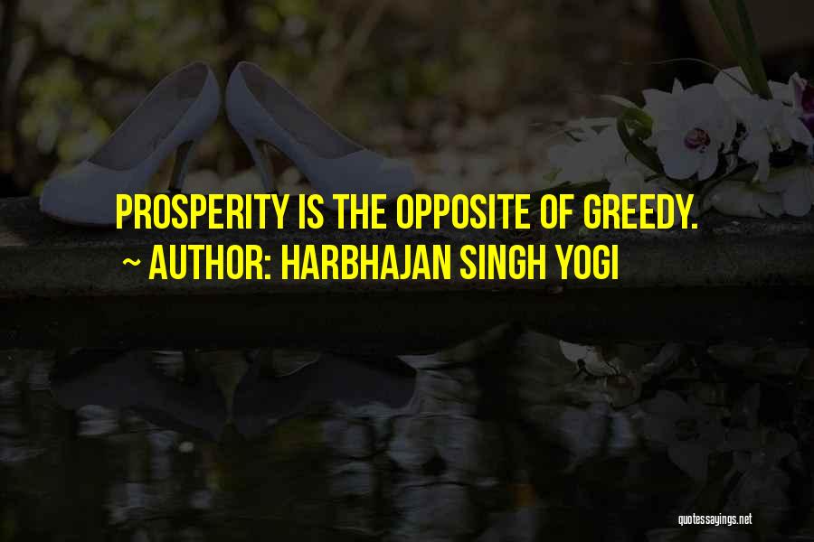 Harbhajan Singh Yogi Quotes: Prosperity Is The Opposite Of Greedy.