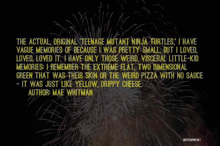Mae Whitman Quotes: The Actual, Original 'teenage Mutant Ninja Turtles,' I Have Vague Memories Of Because I Was Pretty Small, But I Loved,