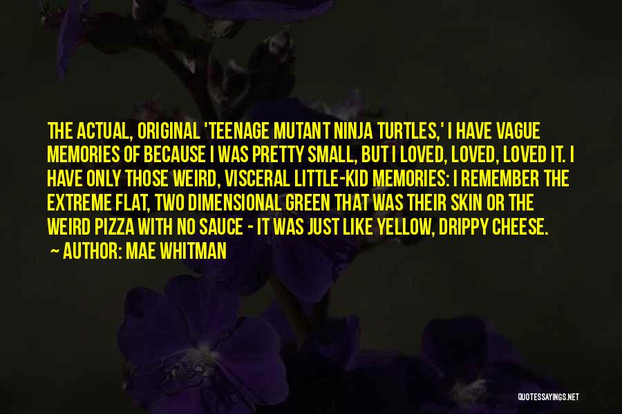 Mae Whitman Quotes: The Actual, Original 'teenage Mutant Ninja Turtles,' I Have Vague Memories Of Because I Was Pretty Small, But I Loved,